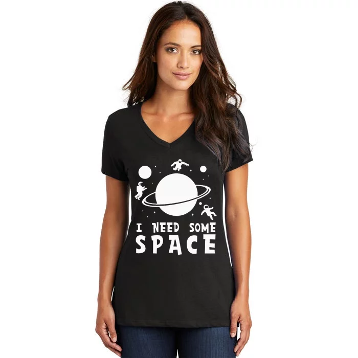 Funny I Need Some Space Space Lover Space Women's V-Neck T-Shirt