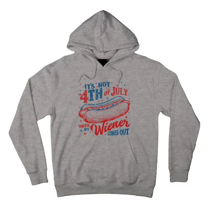 Funny ItS Not 4th Of July Until My Wiener Comes Out Tall Hoodie