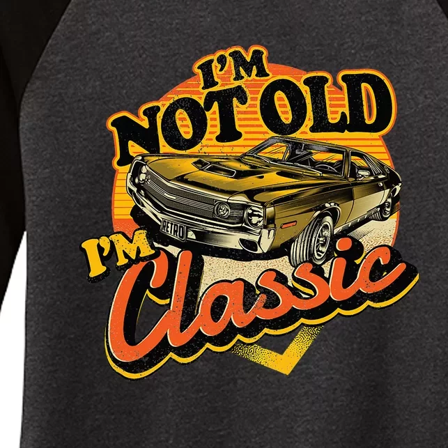 Funny I'm Not Old I'm Classic Retro Muscle Car Birthday Women's Tri-Blend 3/4-Sleeve Raglan Shirt