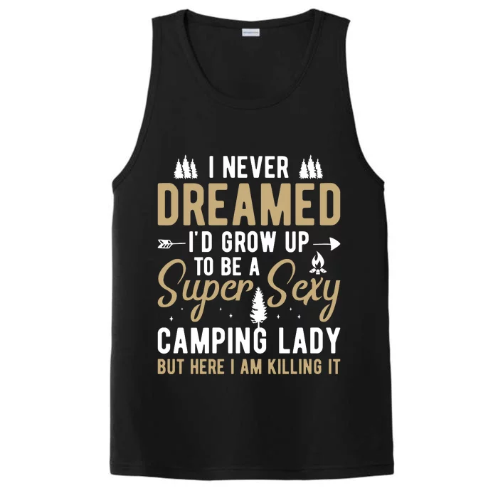 Funny I Never Dreamed I'd Grow Up To Be A Super Sexy Camping Lady Performance Tank