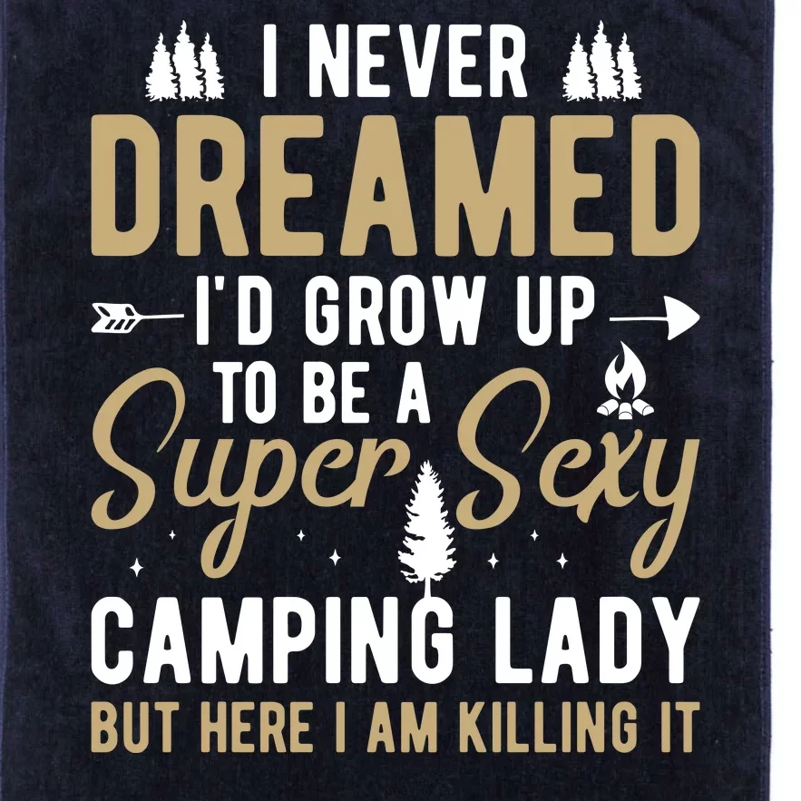 Funny I Never Dreamed I'd Grow Up To Be A Super Sexy Camping Lady Platinum Collection Golf Towel