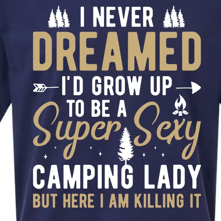 Funny I Never Dreamed I'd Grow Up To Be A Super Sexy Camping Lady Sueded Cloud Jersey T-Shirt