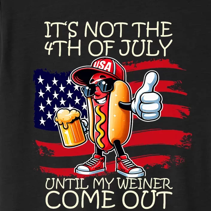 Funny ItS Not The 4th Of July Until My Weiner Comes Out ChromaSoft Performance T-Shirt