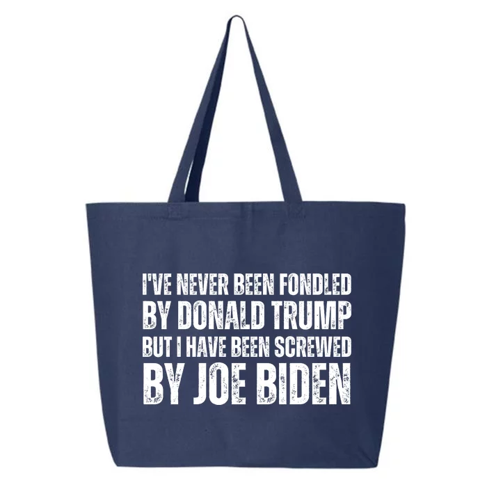 Funny I've Never Been Fondled By Donald Trump But I Have Been Screwed By Biden 25L Jumbo Tote