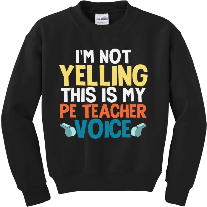 Funny I'm Not Yelling This Is My PE Teacher Voice Gift Kids Sweatshirt