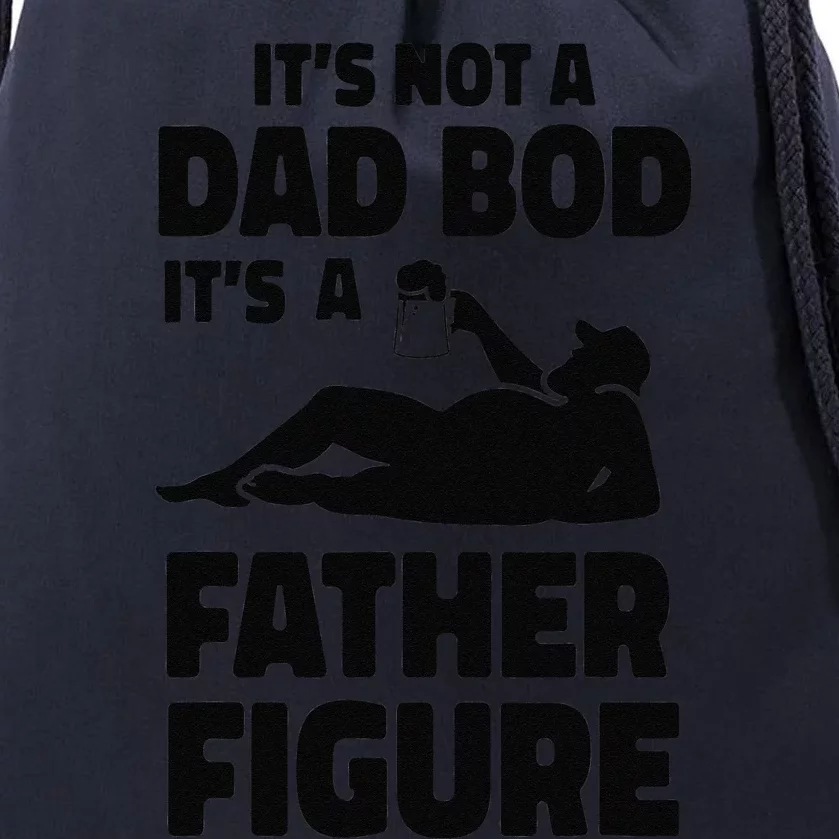 Funny Its Not A Dad Bod Its A Father Figure Funny Fathers Day Funny Drawstring Bag