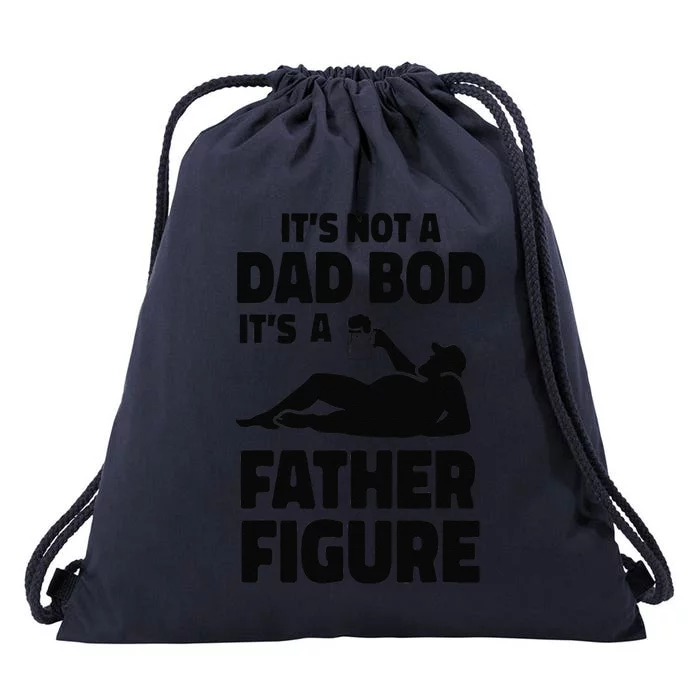 Funny Its Not A Dad Bod Its A Father Figure Funny Fathers Day Funny Drawstring Bag