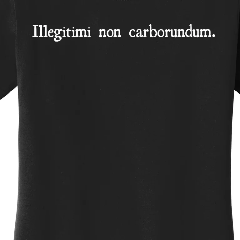 Funny Illegitimi Non Carborundum Motivating Humorous Women's T-Shirt