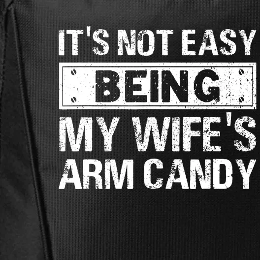 Funny Its Not Easy Being My Wifes Arm Candy Fathers day City Backpack