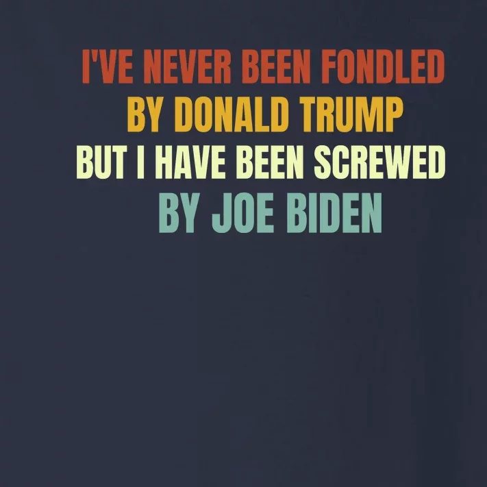 Funny I've Never Been Fondled By Donald Trump But I Have Been Screwed By Biden Toddler Long Sleeve Shirt