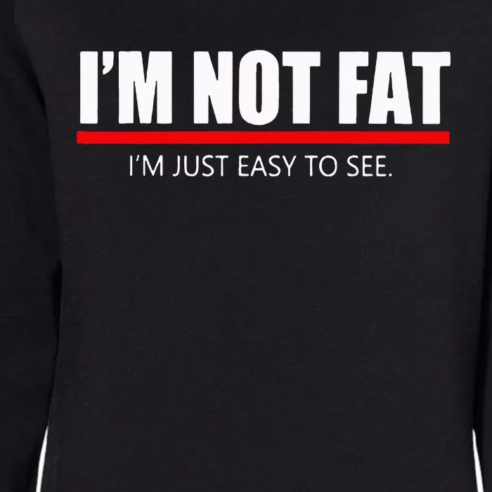 Funny I’M Not Fat I’M Just Easy To See Womens California Wash Sweatshirt