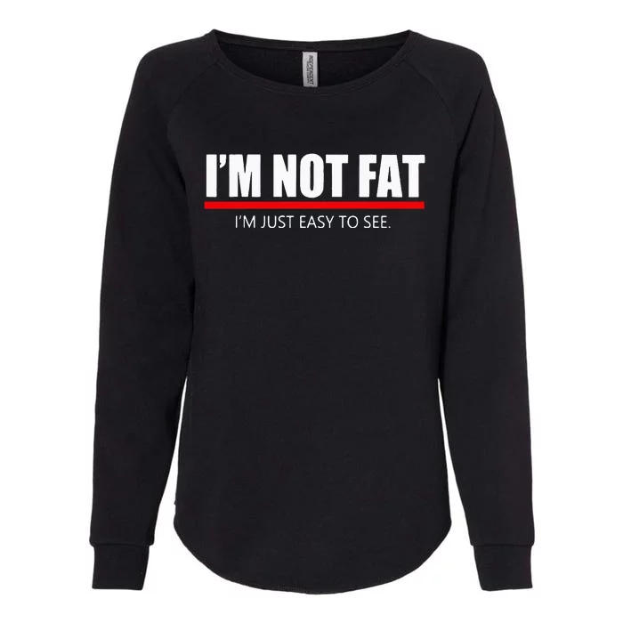 Funny I’M Not Fat I’M Just Easy To See Womens California Wash Sweatshirt