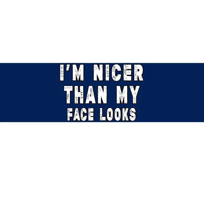 Funny Im Nicer Than My Face Looks Funny Sarcastic Bumper Sticker