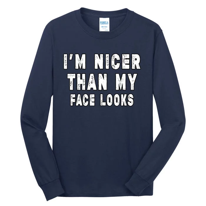 Funny Im Nicer Than My Face Looks Funny Sarcastic Tall Long Sleeve T-Shirt