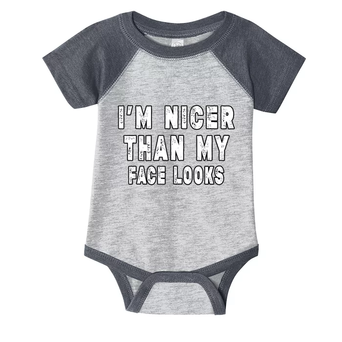 Funny Im Nicer Than My Face Looks Funny Sarcastic Infant Baby Jersey Bodysuit