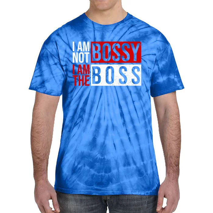 Funny I'm Not Bossy I'm The Boss I Am Not Bossy Female Boss Funny Gift Tie-Dye T-Shirt