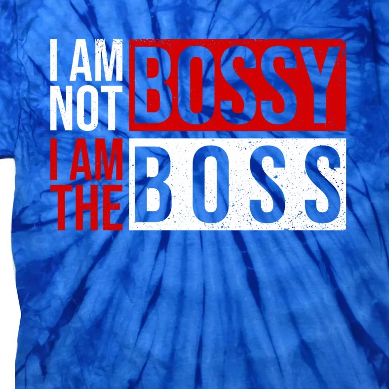 Funny I'm Not Bossy I'm The Boss I Am Not Bossy Female Boss Funny Gift Tie-Dye T-Shirt