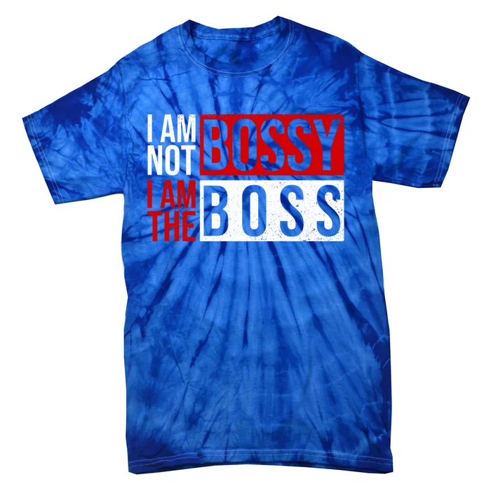 Funny I'm Not Bossy I'm The Boss I Am Not Bossy Female Boss Funny Gift Tie-Dye T-Shirt