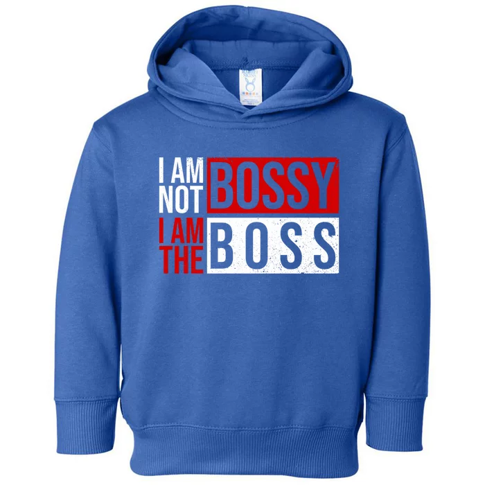 Funny I'm Not Bossy I'm The Boss I Am Not Bossy Female Boss Funny Gift Toddler Hoodie