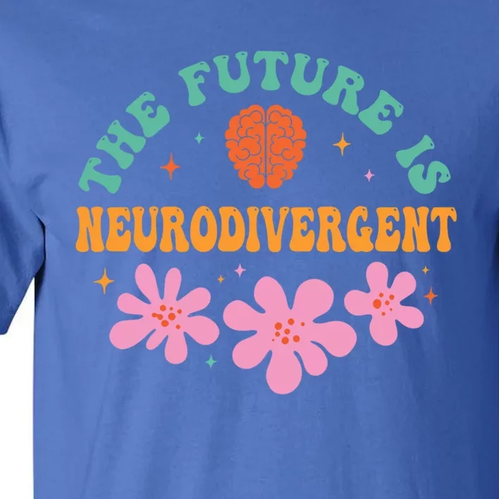 Future Is Neurodivergent Neurodiversity Autism Cute Gift Tall T-Shirt