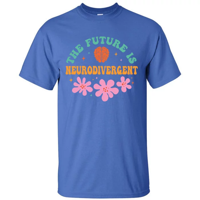 Future Is Neurodivergent Neurodiversity Autism Cute Gift Tall T-Shirt