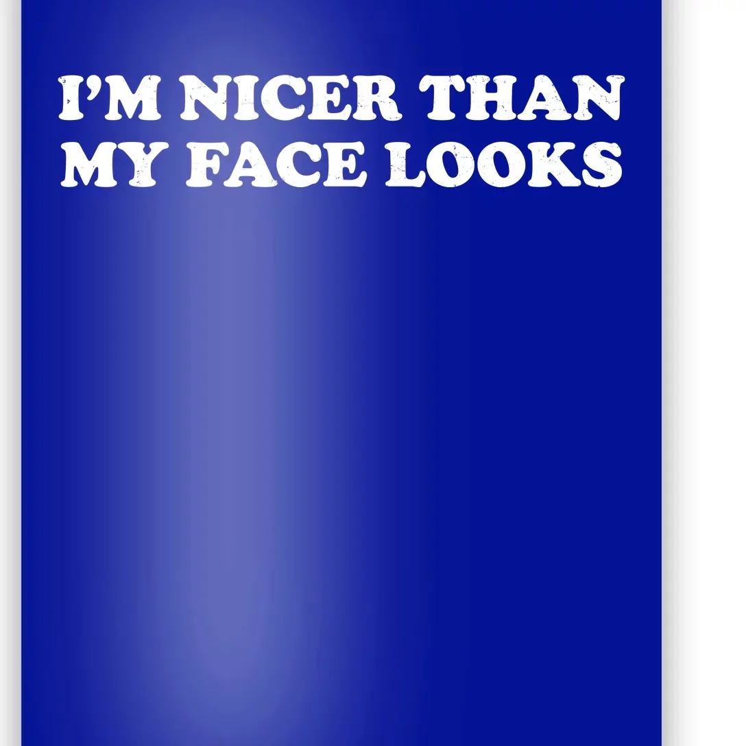 Funny Im Nicer Than My Face Looks Poster