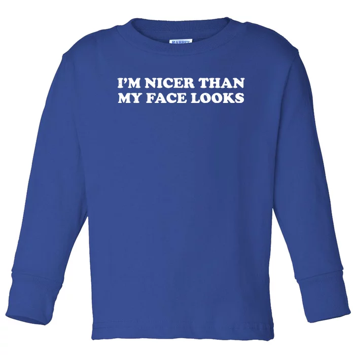 Funny Im Nicer Than My Face Looks Toddler Long Sleeve Shirt