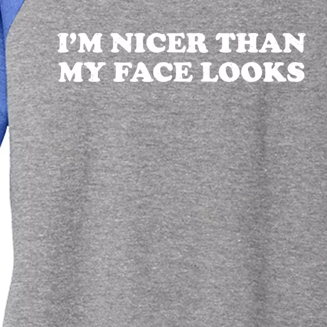 Funny Im Nicer Than My Face Looks Women's Tri-Blend 3/4-Sleeve Raglan Shirt