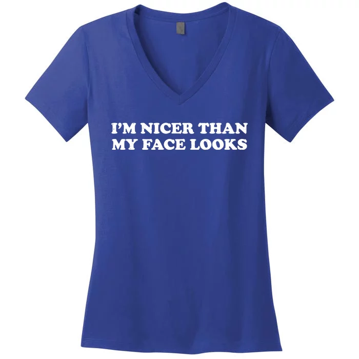 Funny Im Nicer Than My Face Looks Women's V-Neck T-Shirt