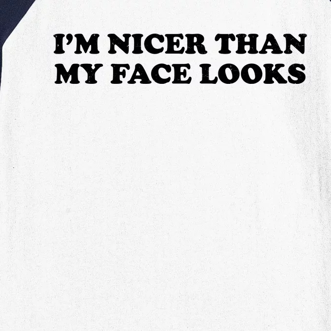 Funny Im Nicer Than My Face Looks Baseball Sleeve Shirt