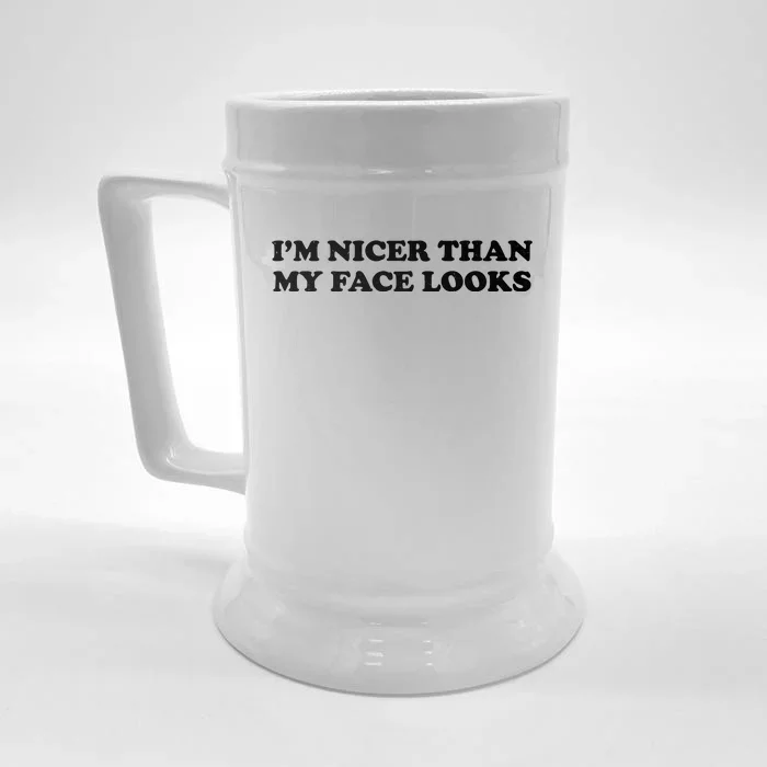 Funny Im Nicer Than My Face Looks Front & Back Beer Stein