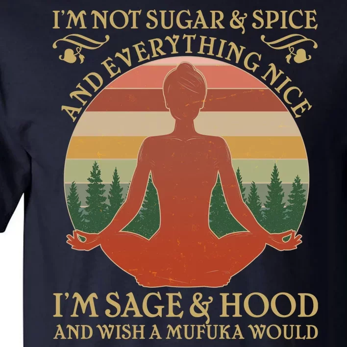 Funny I'm Not Sugar And Spice I'm Sage And Hood Tall T-Shirt