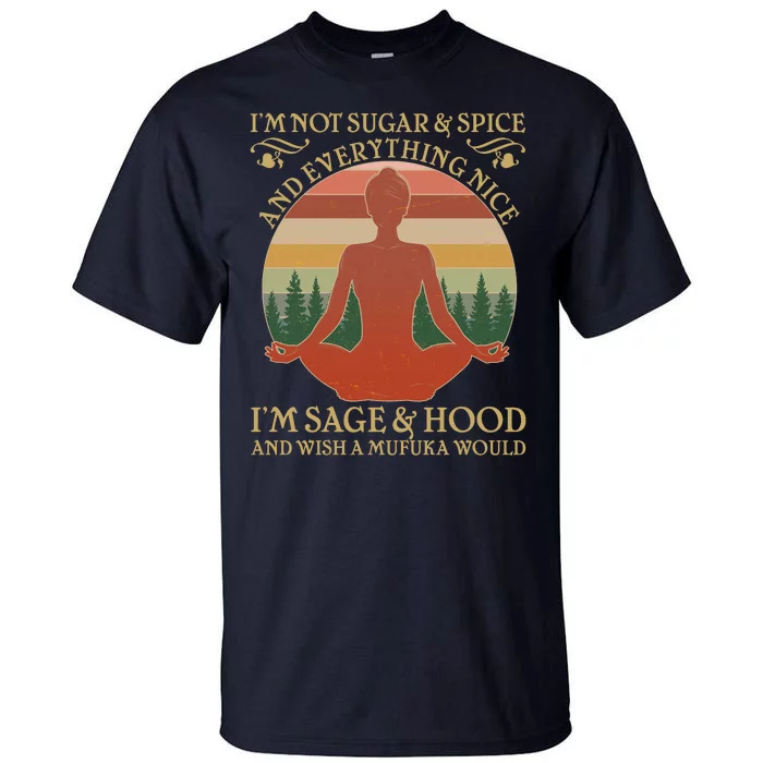 Funny I'm Not Sugar And Spice I'm Sage And Hood Tall T-Shirt