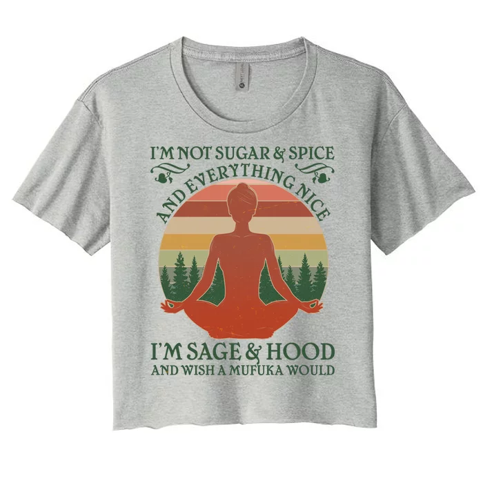 Funny I'm Not Sugar And Spice I'm Sage And Hood Women's Crop Top Tee