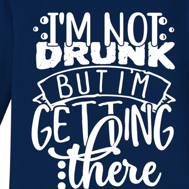 Funny Im Not Drunk But Im Getting There Ing Design Cute Gift Baby Long Sleeve Bodysuit