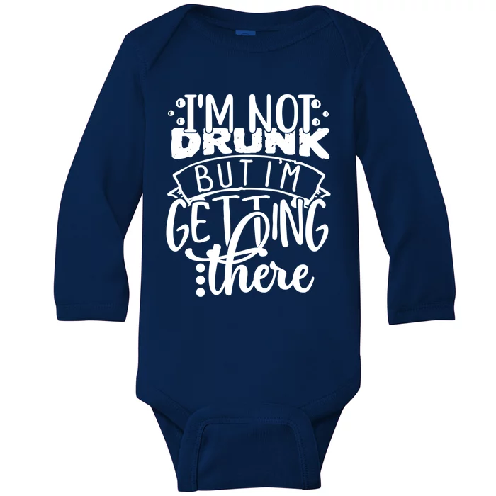 Funny Im Not Drunk But Im Getting There Ing Design Cute Gift Baby Long Sleeve Bodysuit