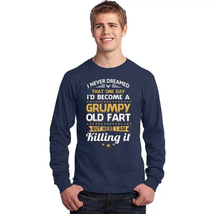 Funny I Never Dreamed Id Become A Grumpy Old Man Long Sleeve Shirt