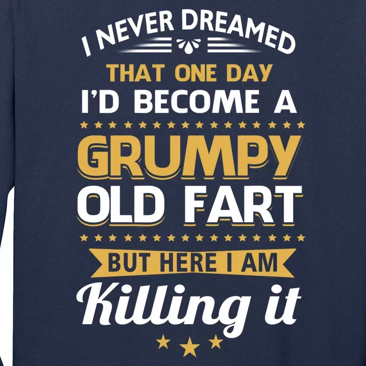 Funny I Never Dreamed Id Become A Grumpy Old Man Long Sleeve Shirt