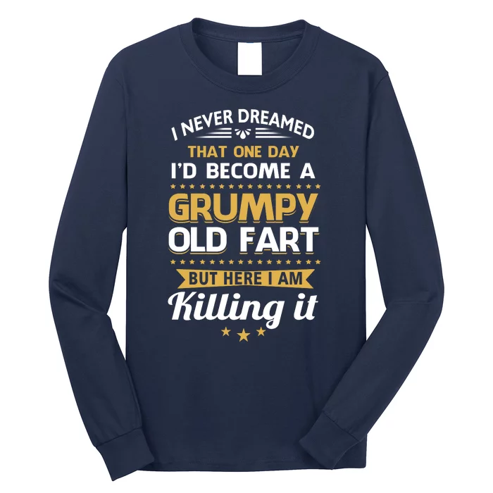 Funny I Never Dreamed Id Become A Grumpy Old Man Long Sleeve Shirt