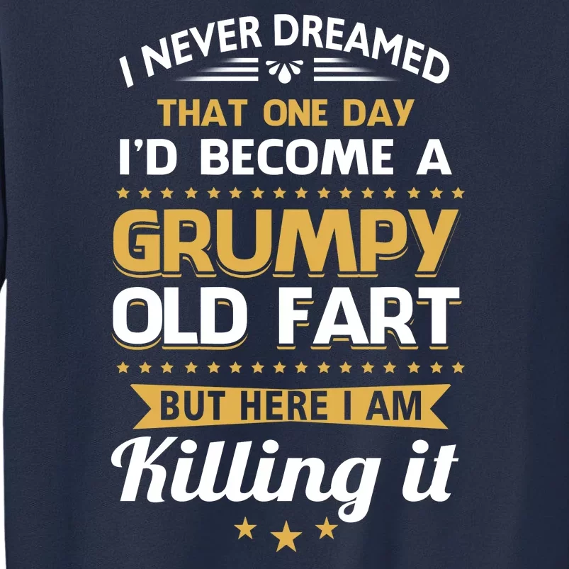 Funny I Never Dreamed Id Become A Grumpy Old Man Sweatshirt