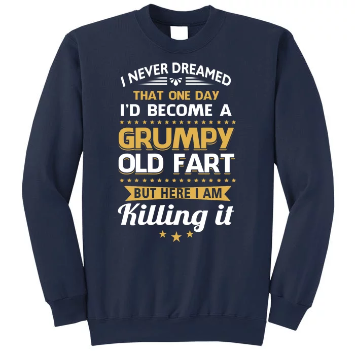 Funny I Never Dreamed Id Become A Grumpy Old Man Sweatshirt