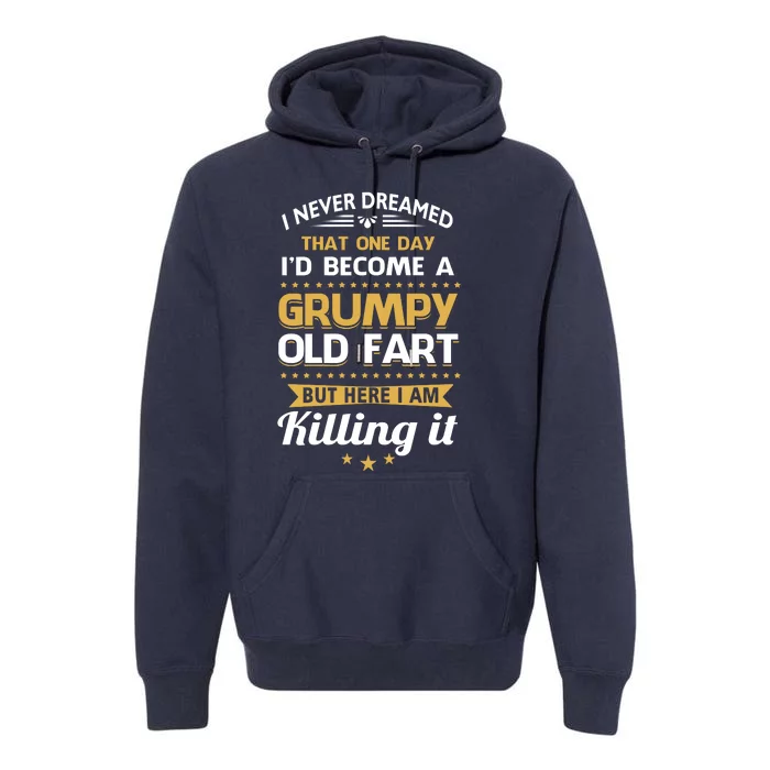 Funny I Never Dreamed Id Become A Grumpy Old Man Premium Hoodie