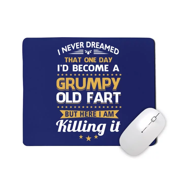 Funny I Never Dreamed Id Become A Grumpy Old Man Mousepad