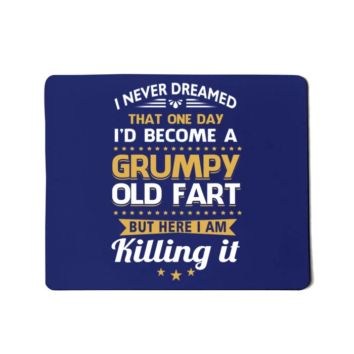 Funny I Never Dreamed Id Become A Grumpy Old Man Mousepad