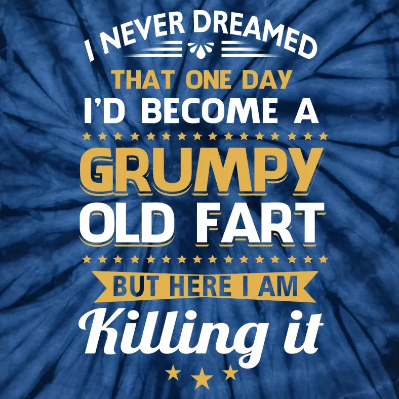 Funny I Never Dreamed Id Become A Grumpy Old Man Tie-Dye T-Shirt