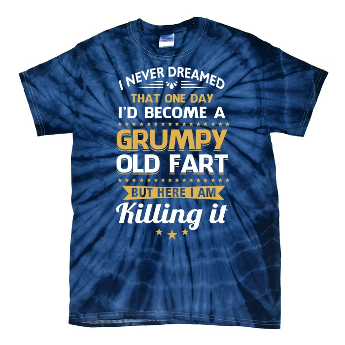 Funny I Never Dreamed Id Become A Grumpy Old Man Tie-Dye T-Shirt