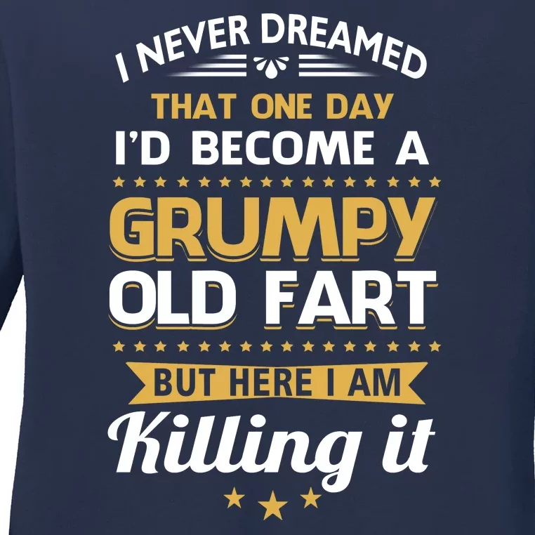 Funny I Never Dreamed Id Become A Grumpy Old Man Ladies Long Sleeve Shirt