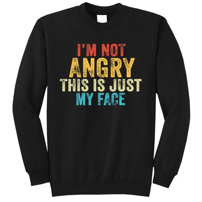 Funny I'm Not Angry This Is Just My Face Vintage Retro Tall Sweatshirt