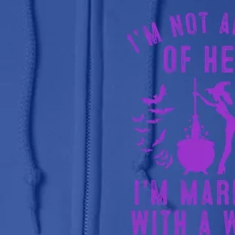 Funny I’M Not Afraid Of Hell I’M Married With A Witch Gift Full Zip Hoodie