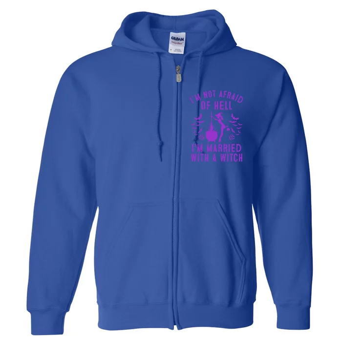 Funny I’M Not Afraid Of Hell I’M Married With A Witch Gift Full Zip Hoodie